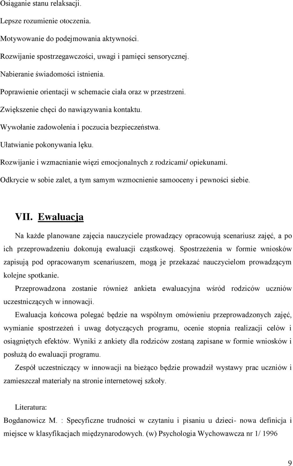 Rozwijanie i wzmacnianie więzi emocjonalnych z rodzicami/ opiekunami. Odkrycie w sobie zalet, a tym samym wzmocnienie samooceny i pewności siebie. VII.