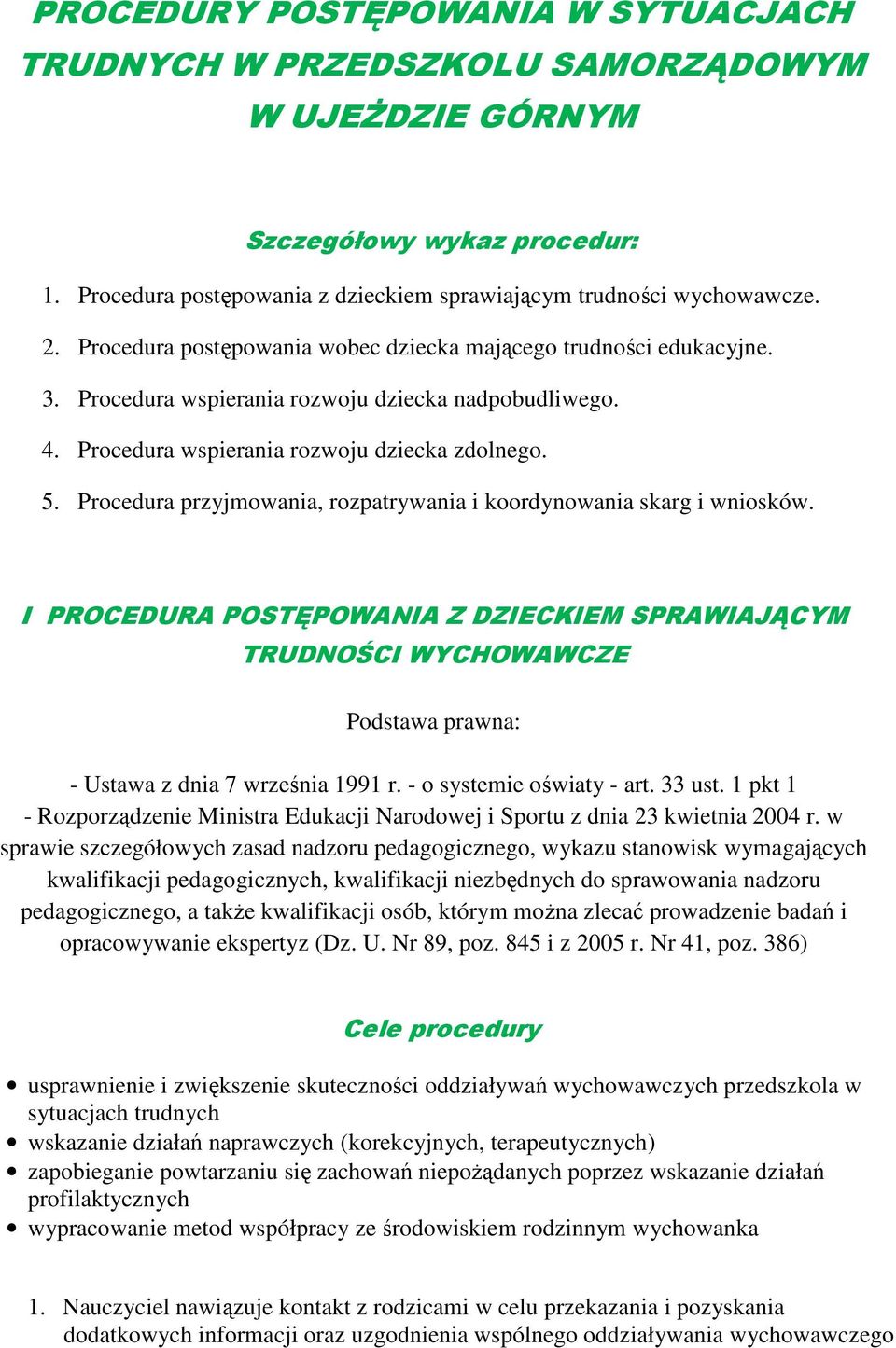 Procedura przyjmowania, rozpatrywania i koordynowania skarg i wniosków. I PROCEDURA POSTĘPOWANIA Z DZIECKIEM SPRAWIAJĄCYM TRUDNOŚCI WYCHOWAWCZE Podstawa prawna: - Ustawa z dnia 7 września 1991 r.