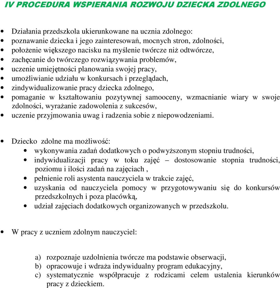 pracy dziecka zdolnego, pomaganie w kształtowaniu pozytywnej samooceny, wzmacnianie wiary w swoje zdolności, wyrażanie zadowolenia z sukcesów, uczenie przyjmowania uwag i radzenia sobie z