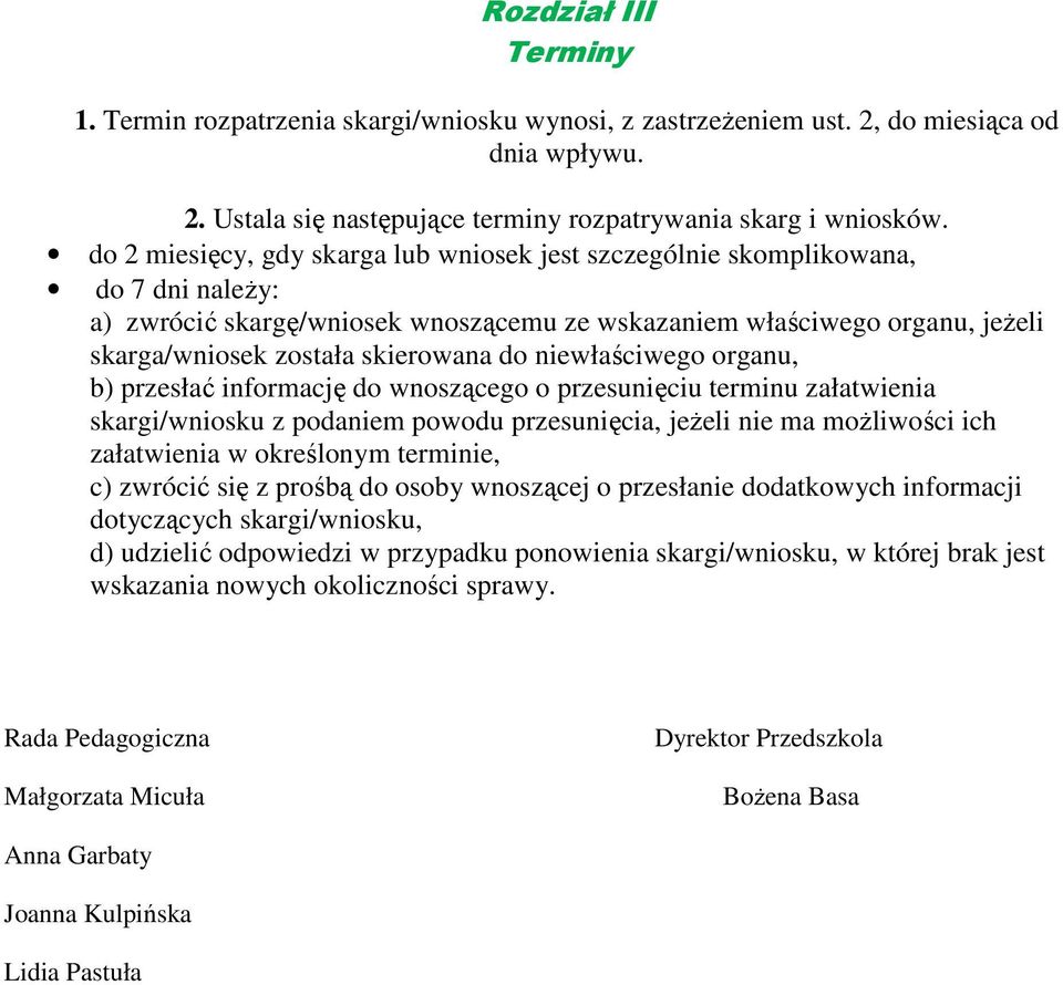 do niewłaściwego organu, b) przesłać informację do wnoszącego o przesunięciu terminu załatwienia skargi/wniosku z podaniem powodu przesunięcia, jeżeli nie ma możliwości ich załatwienia w określonym