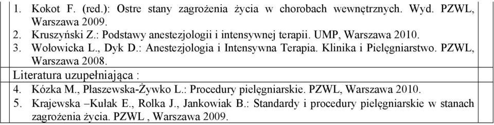 Klinika i Pielęgniarstwo. PZWL, Warszawa 2008. Literatura uzupełniająca : 4. Kózka M., Płaszewska-Żywko L.: Procedury pielęgniarskie.