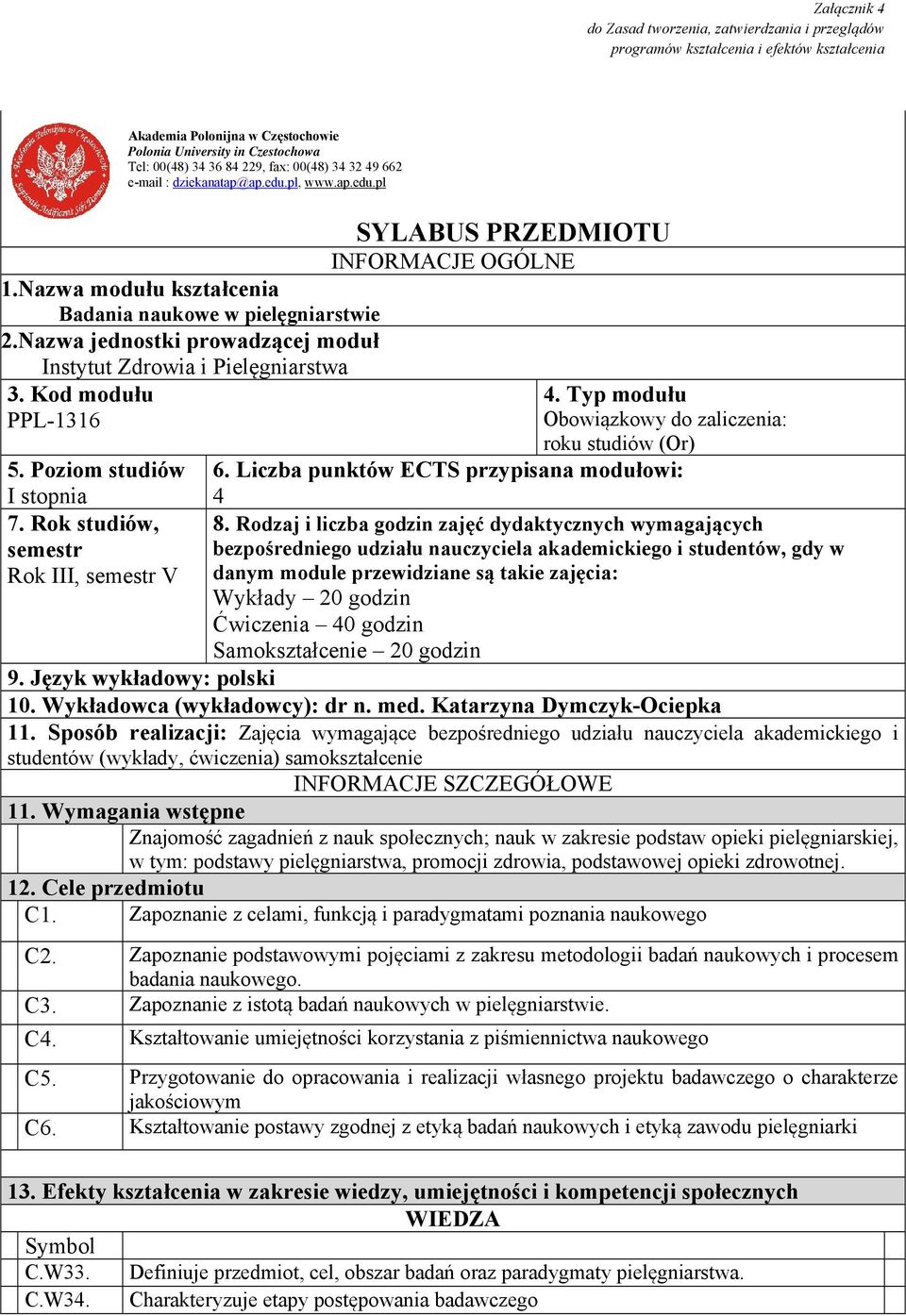 Nazwa jednostki prowadzącej moduł Instytut Zdrowia i Pielęgniarstwa 3. Kod modułu PPL-1316 5. Poziom studiów I stopnia 7.