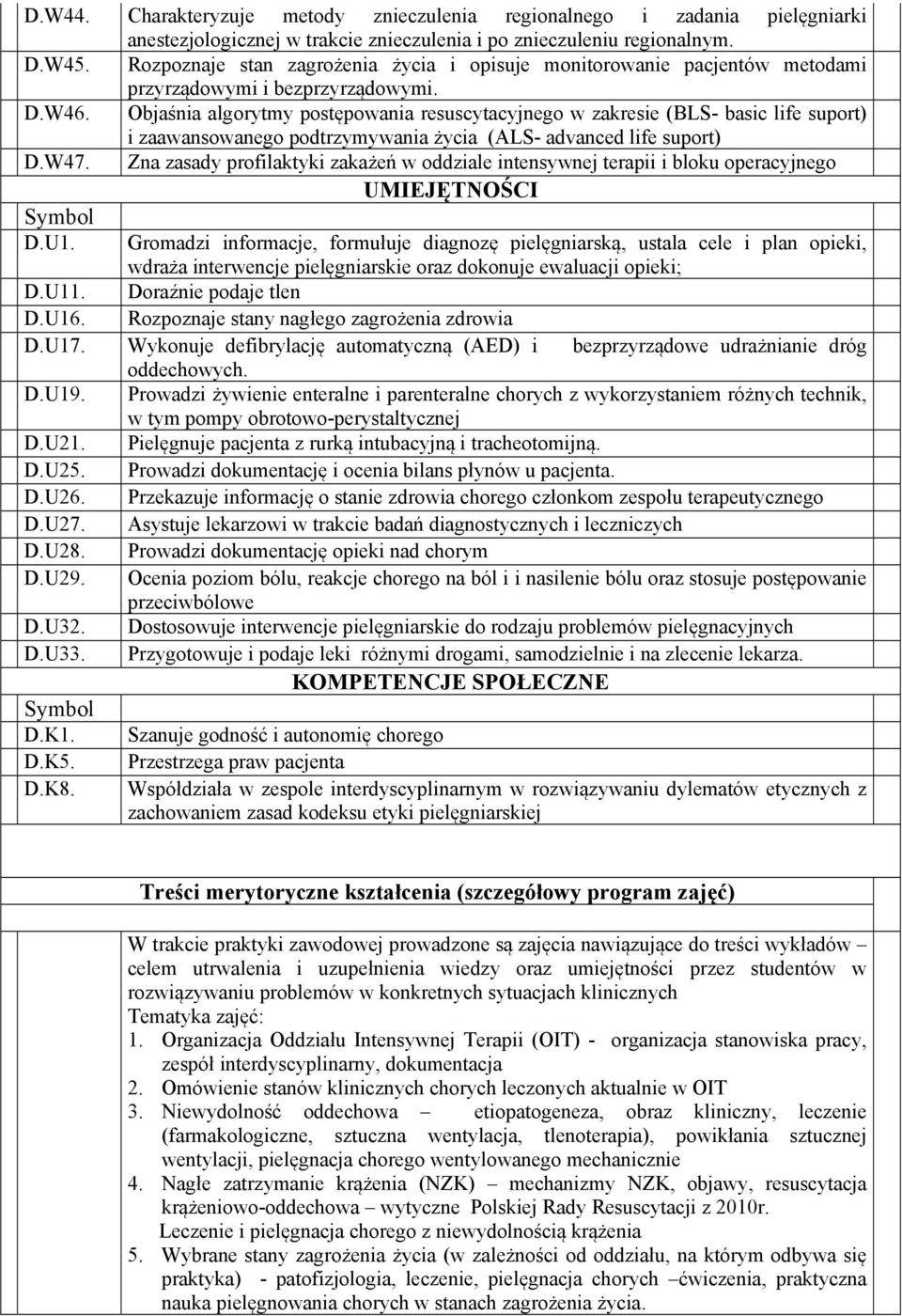 Objaśnia algorytmy postępowania resuscytacyjnego w zakresie (BLS- basic life suport) i zaawansowanego podtrzymywania życia (ALS- advanced life suport) D.W47.