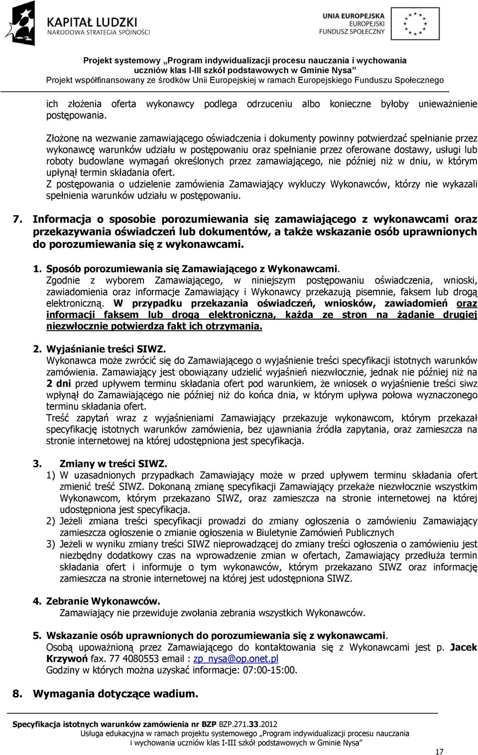 budowlane wymagań określonych przez zamawiającego, nie później niż w dniu, w którym upłynął termin składania ofert.