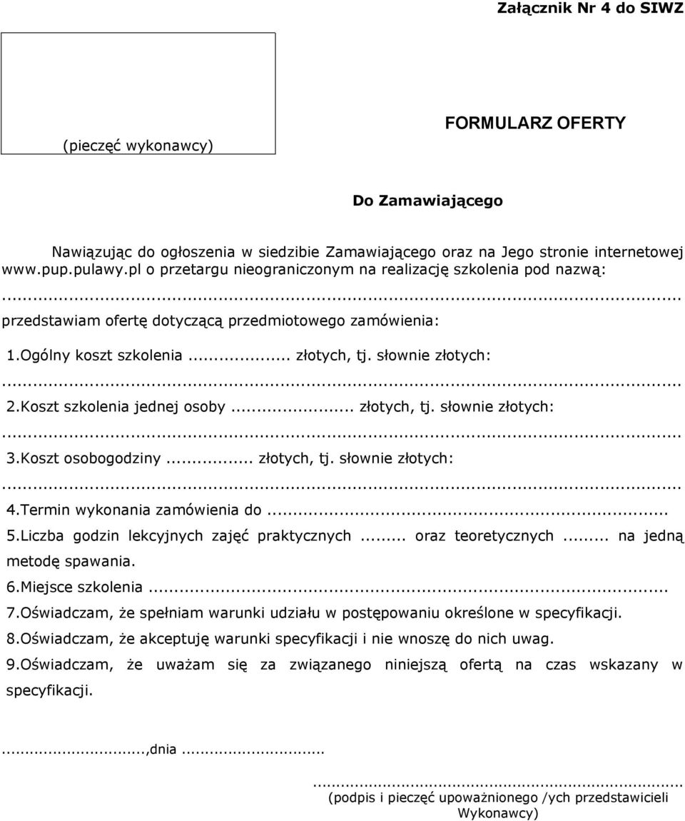 Koszt szkolenia jednej osoby... złotych, tj. słownie złotych:... 3.Koszt osobogodziny... złotych, tj. słownie złotych:... 4.Termin wykonania zamówienia do... 5.