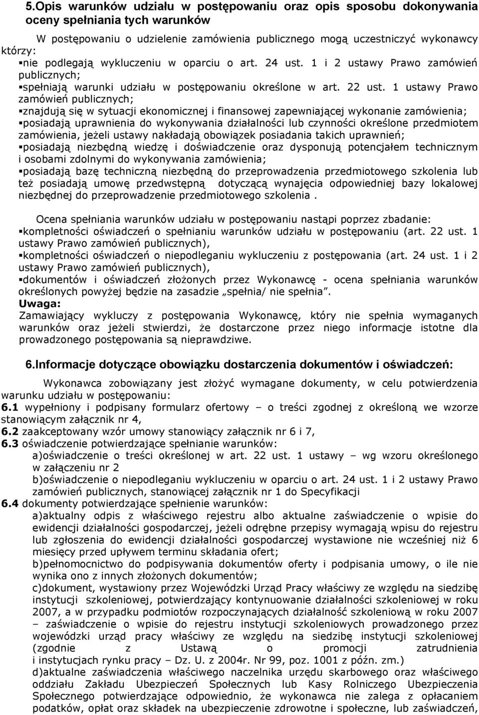 1 ustawy Prawo zamówień publicznych; znajdują się w sytuacji ekonomicznej i finansowej zapewniającej wykonanie zamówienia; posiadają uprawnienia do wykonywania działalności lub czynności określone