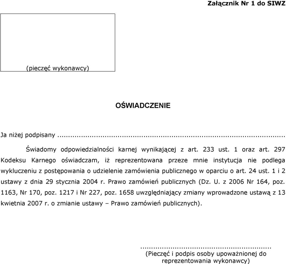 art. 24 ust. 1 i 2 ustawy z dnia 29 stycznia 2004 r. Prawo zamówień publicznych (Dz. U. z 2006 Nr 164, poz. 1163, Nr 170, poz. 1217 i Nr 227, poz.