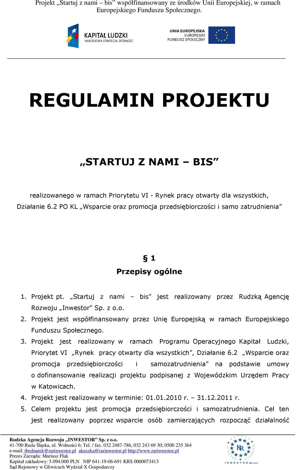 Projekt jest współfinansowany przez nię Europejską w ramach Europejskiego Funduszu Społecznego. 3.