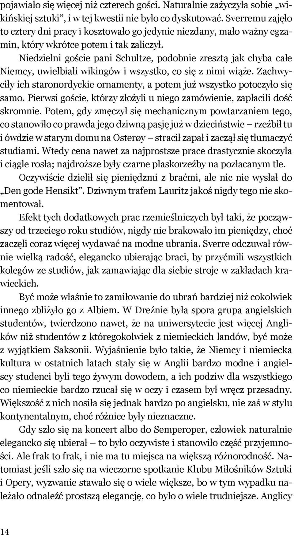 Niedzielni goście pani Schultze, podobnie zresztą jak chyba całe Niemcy, uwielbiali wikingów i wszystko, co się z nimi wiąże.