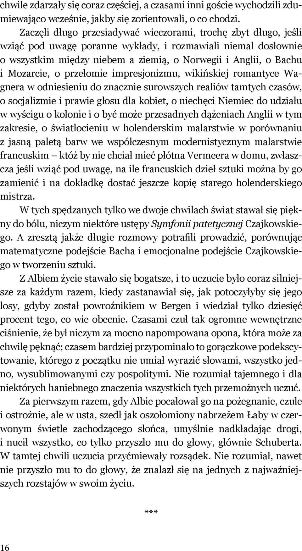 Mozarcie, o przełomie impresjonizmu, wikińskiej romantyce Wagnera w odniesieniu do znacznie surowszych realiów tamtych czasów, o socjalizmie i prawie głosu dla kobiet, o niechęci Niemiec do udziału w