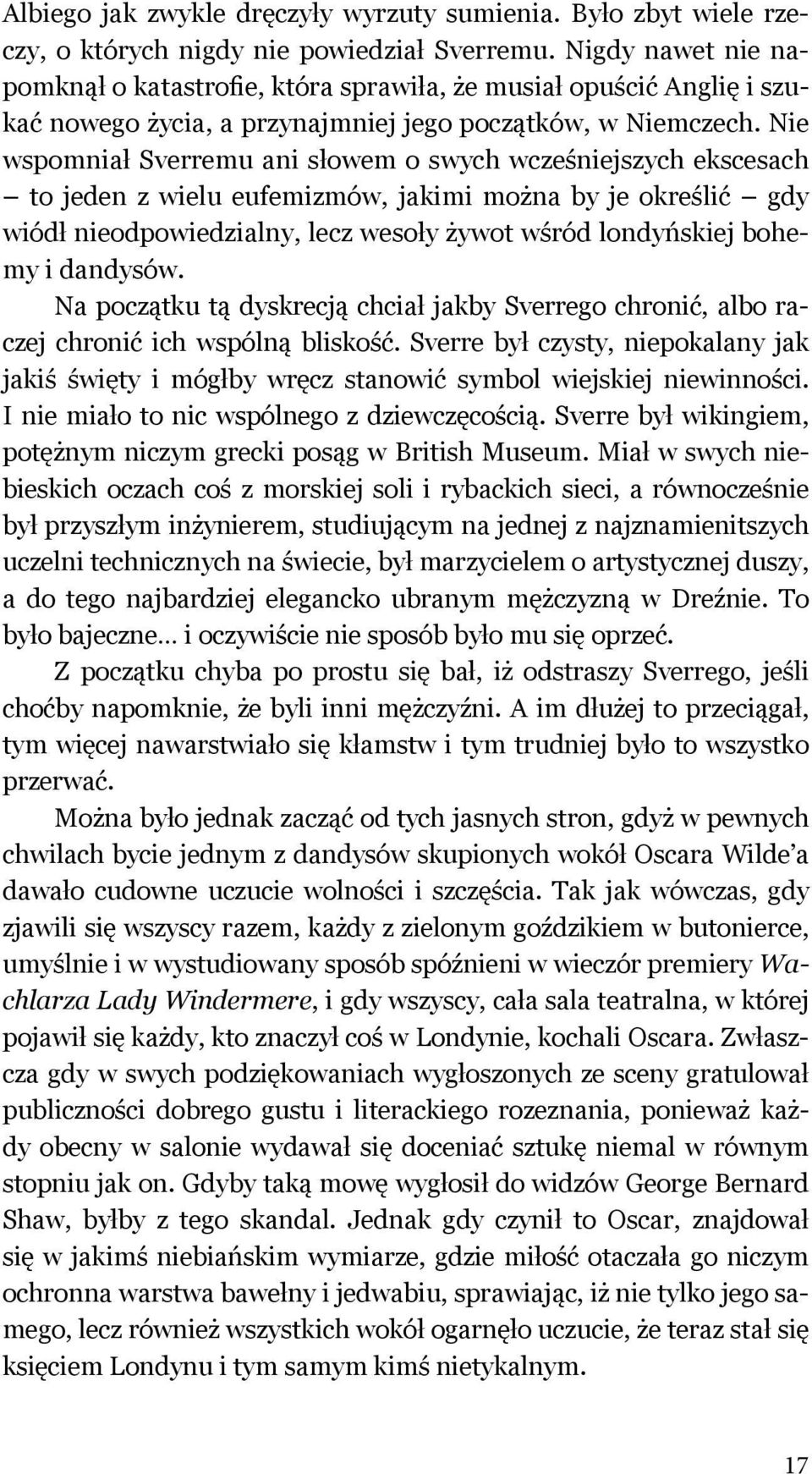 Nie wspomniał Sverremu ani słowem o swych wcześniejszych ekscesach to jeden z wielu eufemizmów, jakimi można by je określić gdy wiódł nieodpowiedzialny, lecz wesoły żywot wśród londyńskiej bohemy i