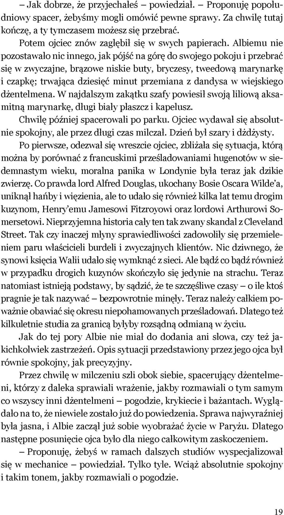 Albiemu nie pozostawało nic innego, jak pójść na górę do swojego pokoju i przebrać się w zwyczajne, brązowe niskie buty, bryczesy, tweedową marynarkę i czapkę; trwająca dziesięć minut przemiana z