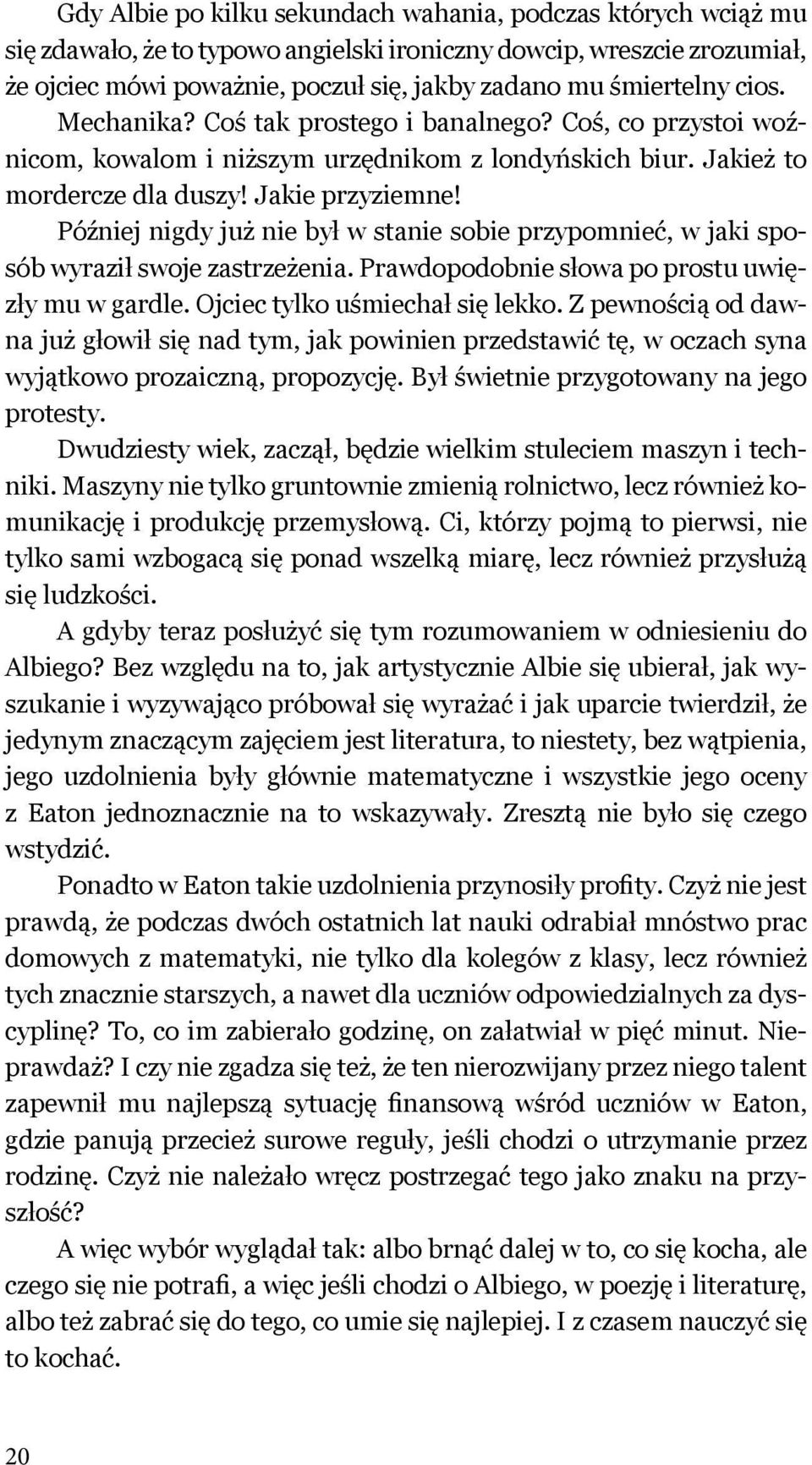 Później nigdy już nie był w stanie sobie przypomnieć, w jaki sposób wyraził swoje zastrzeżenia. Prawdopodobnie słowa po prostu uwięzły mu w gardle. Ojciec tylko uśmiechał się lekko.