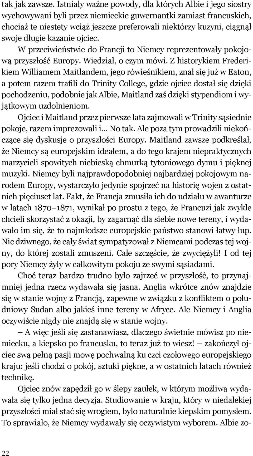 swoje długie kazanie ojciec. W przeciwieństwie do Francji to Niemcy reprezentowały pokojową przyszłość Europy. Wiedział, o czym mówi.