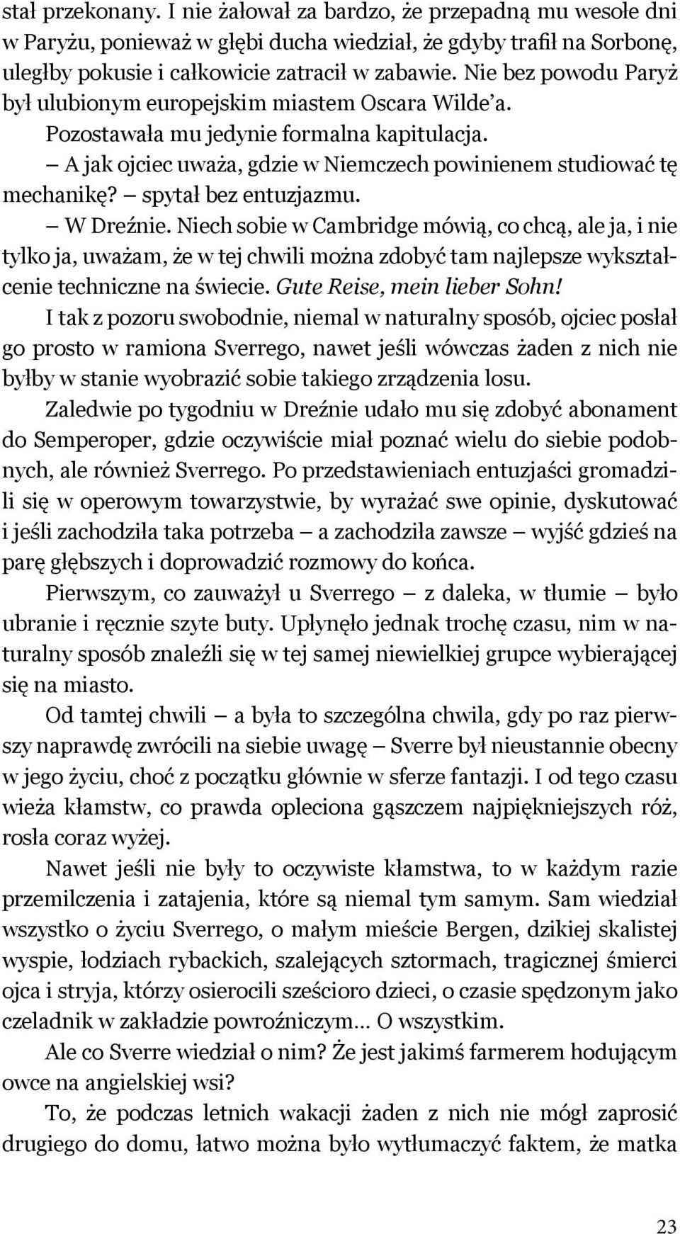 spytał bez entuzjazmu. W Dreźnie. Niech sobie w Cambridge mówią, co chcą, ale ja, i nie tylko ja, uważam, że w tej chwili można zdobyć tam najlepsze wykształcenie techniczne na świecie.