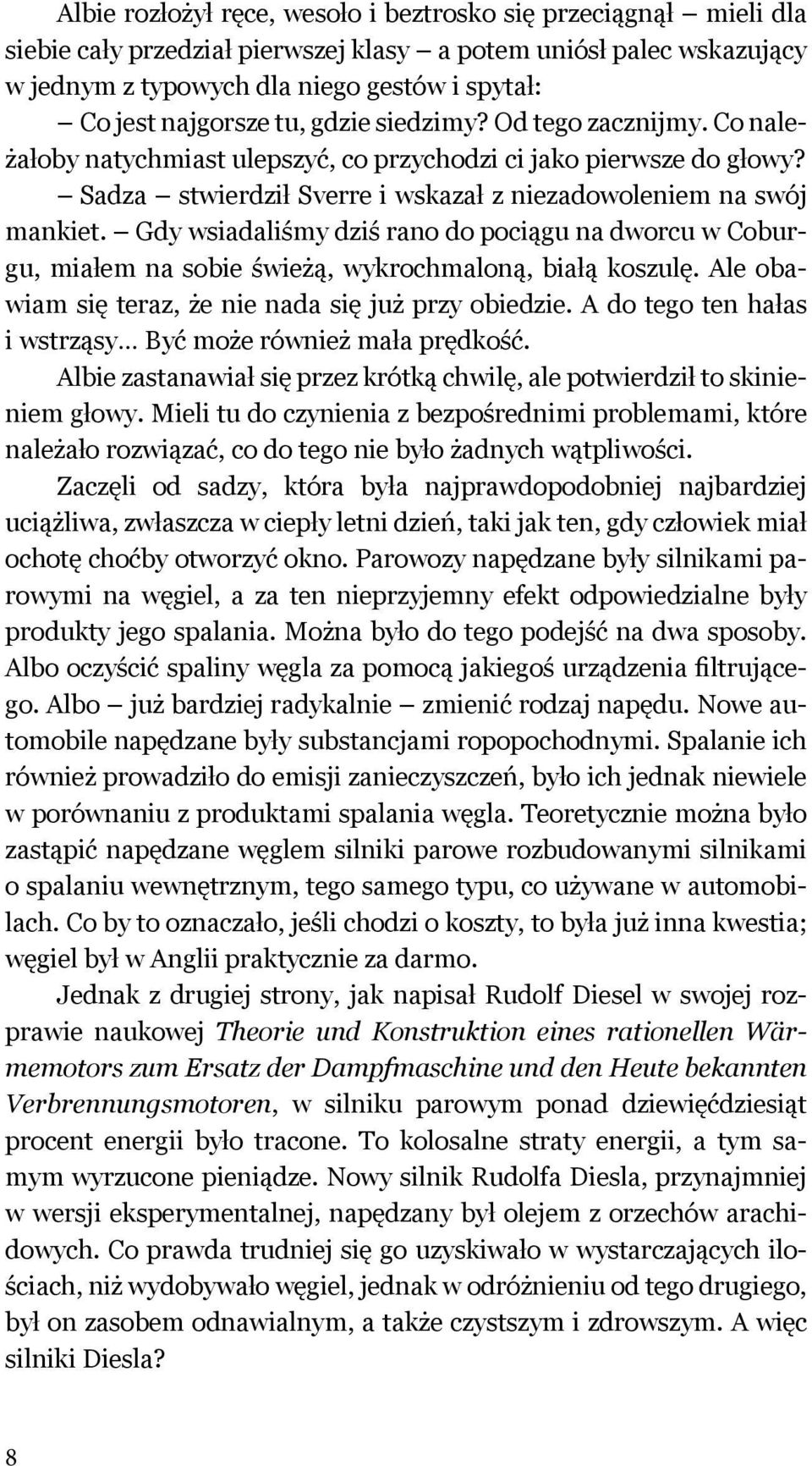 Gdy wsiadaliśmy dziś rano do pociągu na dworcu w Coburgu, miałem na sobie świeżą, wykrochmaloną, białą koszulę. Ale obawiam się teraz, że nie nada się już przy obiedzie.