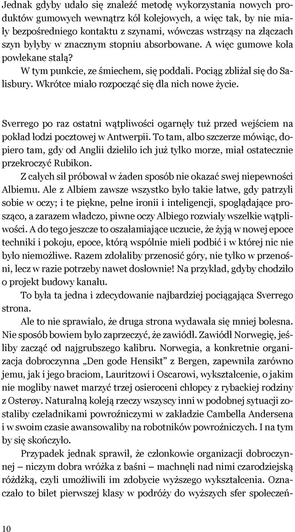 Sverrego po raz ostatni wątpliwości ogarnęły tuż przed wejściem na pokład łodzi pocztowej w Antwerpii.