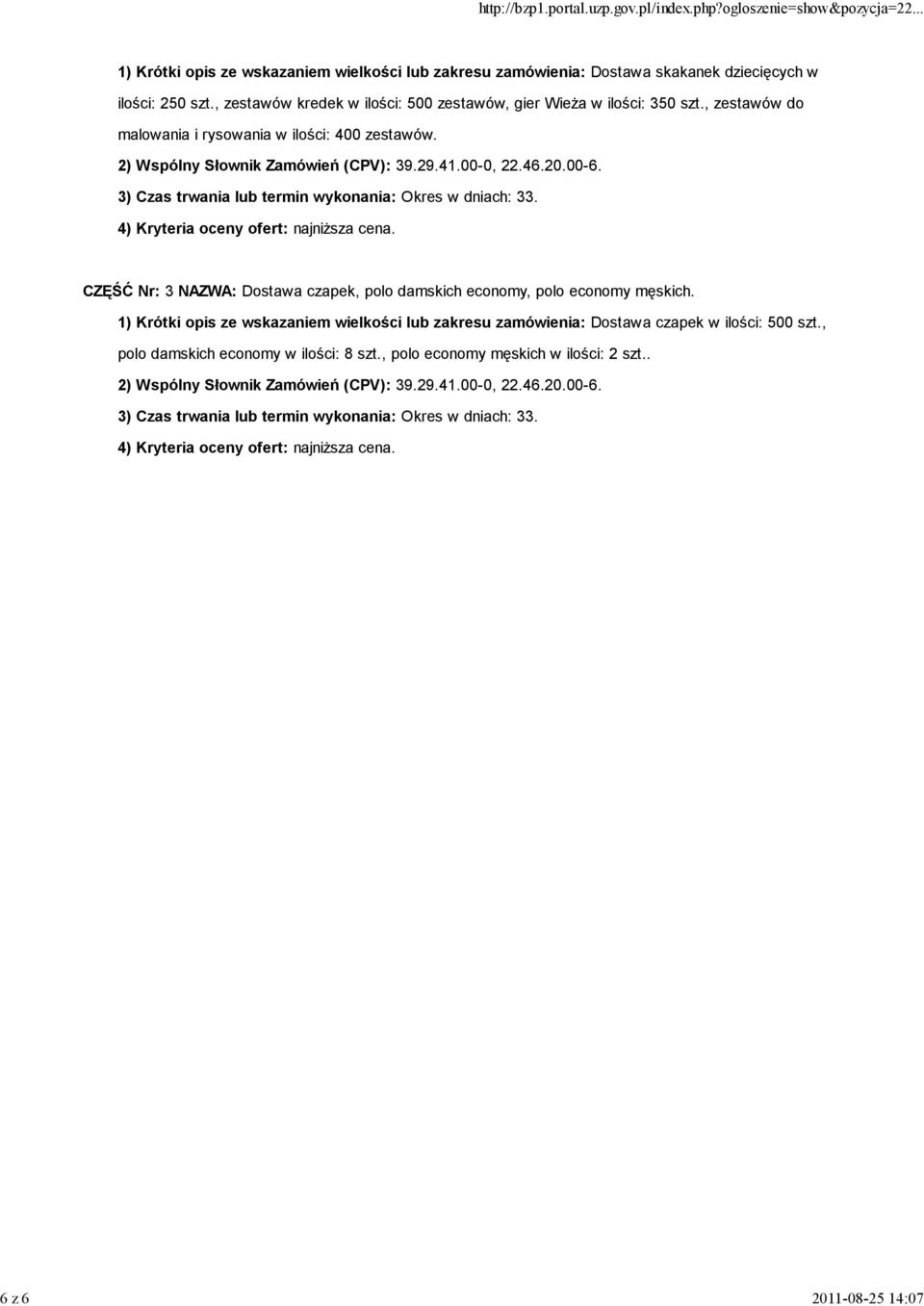 3) Czas trwania lub termin wykonania: Okres w dniach: 33. 4) Kryteria oceny ofert: najniŝsza cena. CZĘŚĆ Nr: 3 NAZWA: Dostawa czapek, polo damskich economy, polo economy męskich.