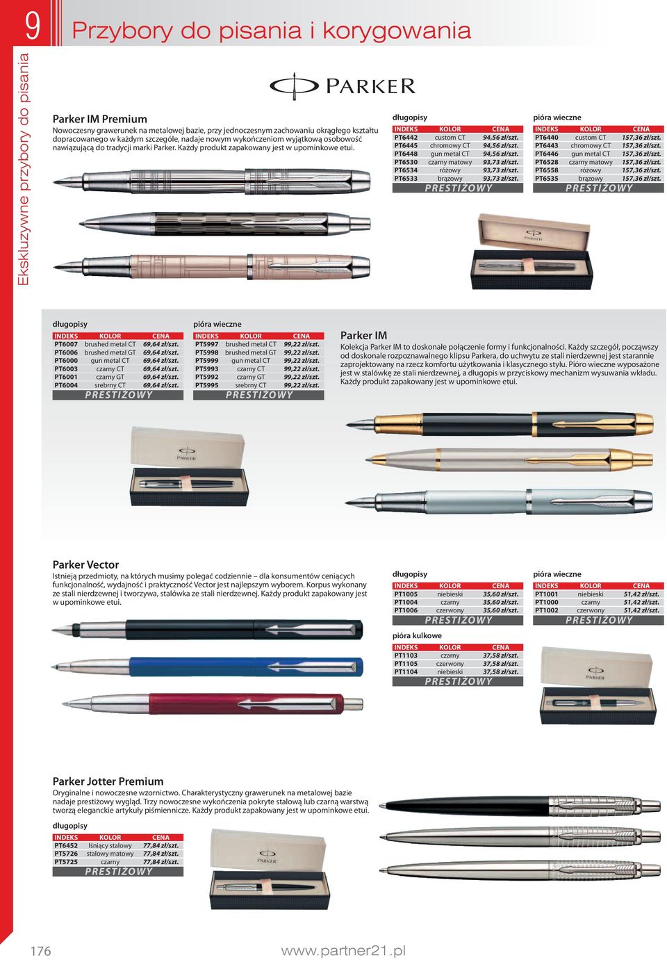 PT6448 gun metal CT 4,56 zł/szt. PT6530 czarny matowy 3,73 zł/szt. PT6534 różowy 3,73 zł/szt. PT6533 brązowy 3,73 zł/szt. pióra wieczne PT6440 custom CT 157,36 zł/szt.