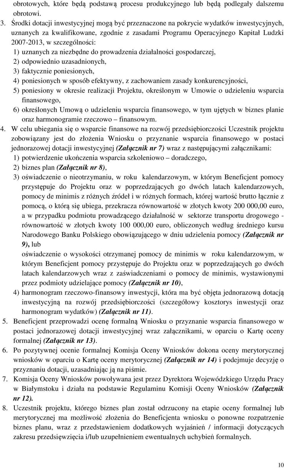 1) uznanych za niezbędne do prowadzenia działalności gospodarczej, 2) odpowiednio uzasadnionych, 3) faktycznie poniesionych, 4) poniesionych w sposób efektywny, z zachowaniem zasady konkurencyjności,