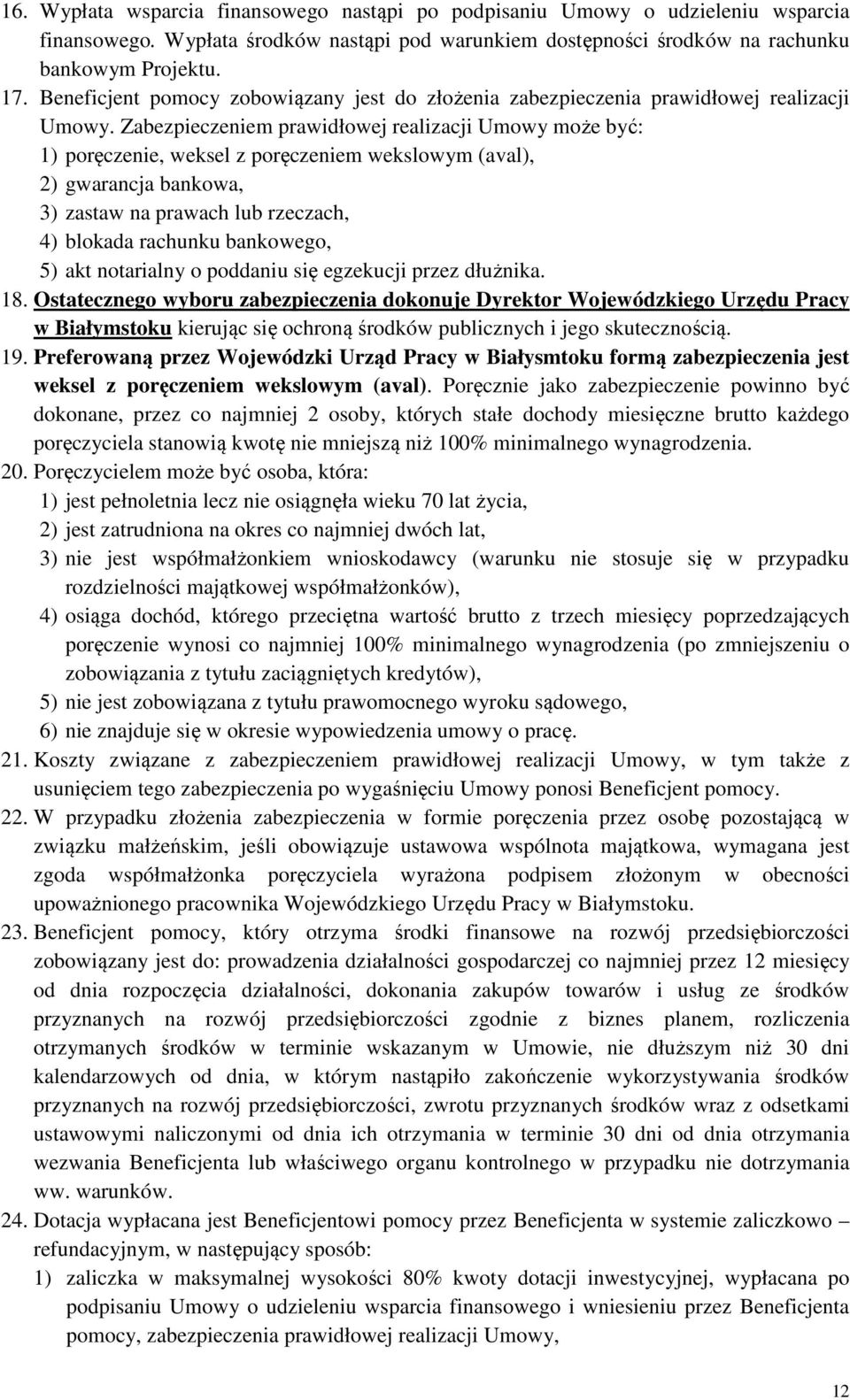 Zabezpieczeniem prawidłowej realizacji Umowy może być: 1) poręczenie, weksel z poręczeniem wekslowym (aval), 2) gwarancja bankowa, 3) zastaw na prawach lub rzeczach, 4) blokada rachunku bankowego, 5)