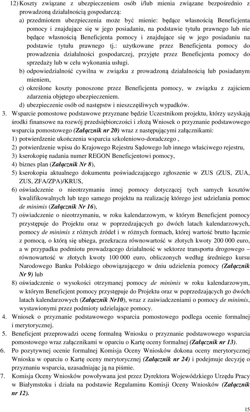 : użytkowane przez Beneficjenta pomocy do prowadzenia działalności gospodarczej, przyjęte przez Beneficjenta pomocy do sprzedaży lub w celu wykonania usługi.