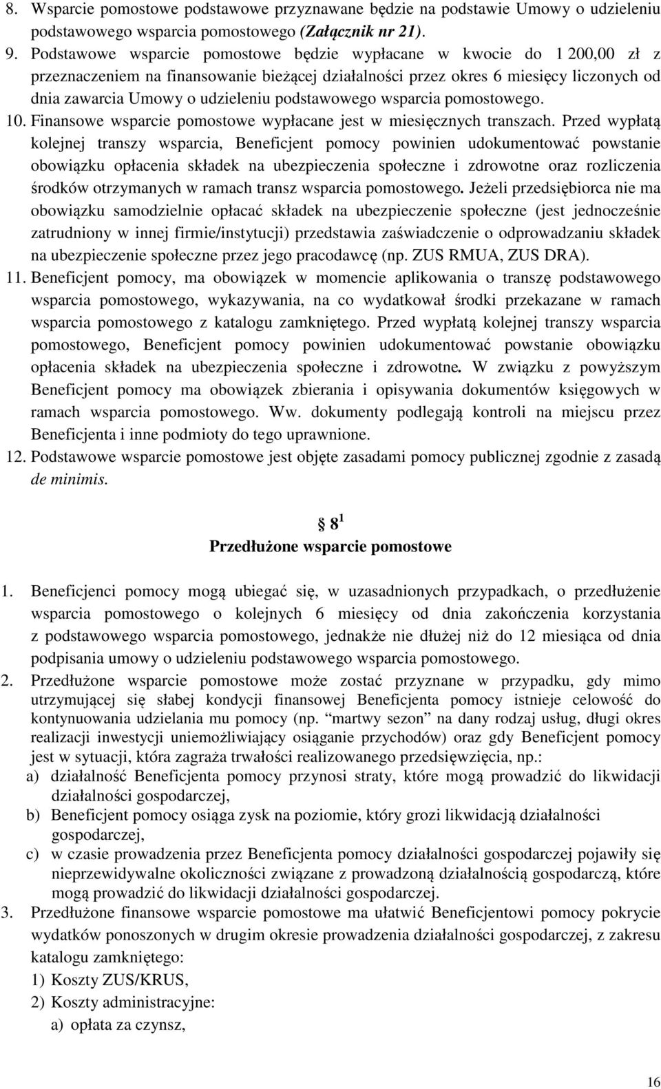 podstawowego wsparcia pomostowego. 10. Finansowe wsparcie pomostowe wypłacane jest w miesięcznych transzach.