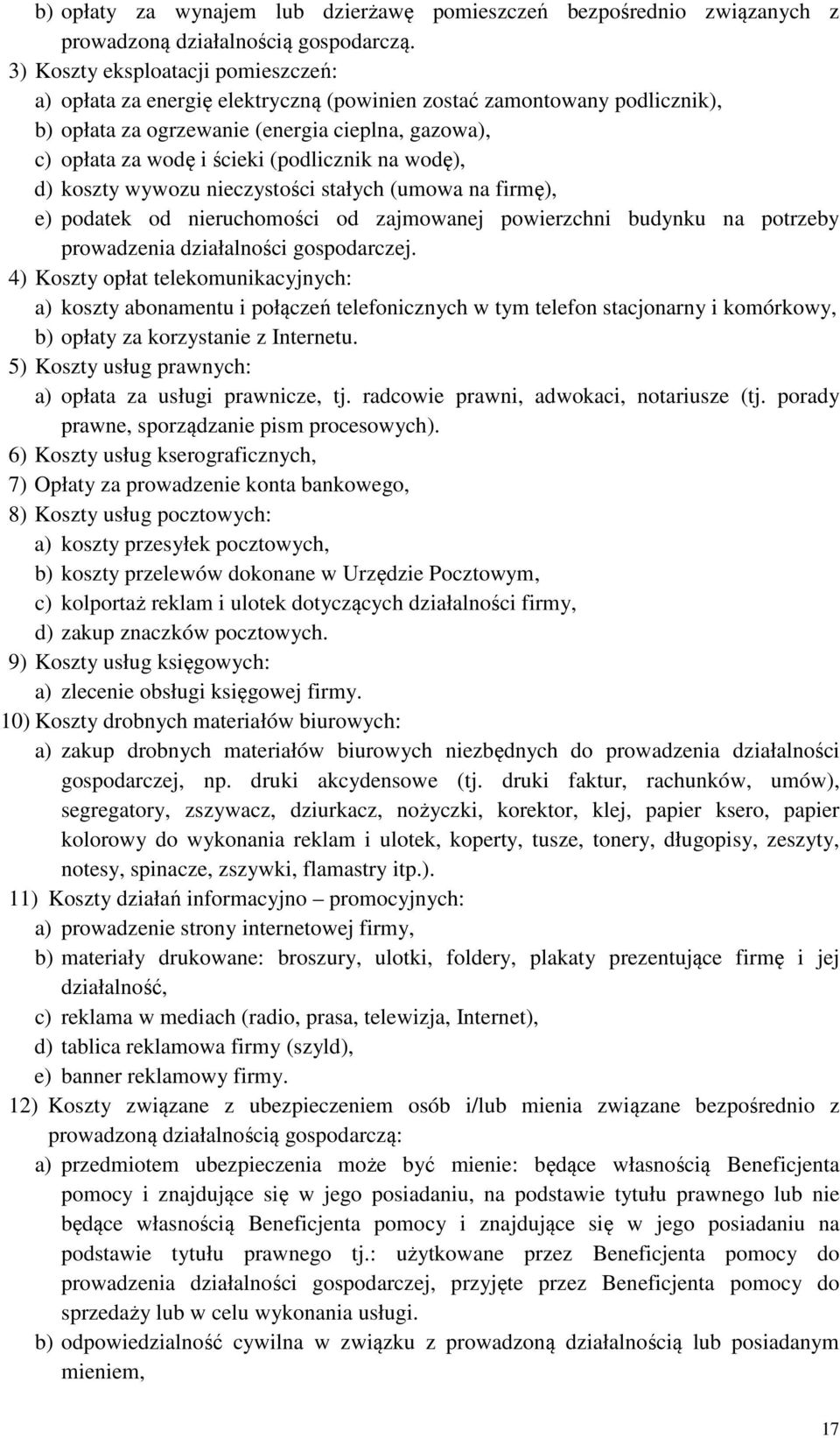 (podlicznik na wodę), d) koszty wywozu nieczystości stałych (umowa na firmę), e) podatek od nieruchomości od zajmowanej powierzchni budynku na potrzeby prowadzenia działalności gospodarczej.