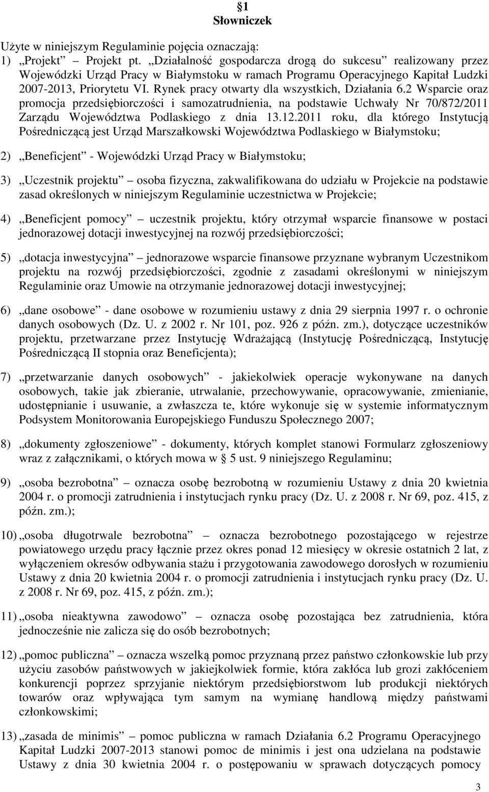 Rynek pracy otwarty dla wszystkich, Działania 6.2 Wsparcie oraz promocja przedsiębiorczości i samozatrudnienia, na podstawie Uchwały Nr 70/872/2011 Zarządu Województwa Podlaskiego z dnia 13.12.