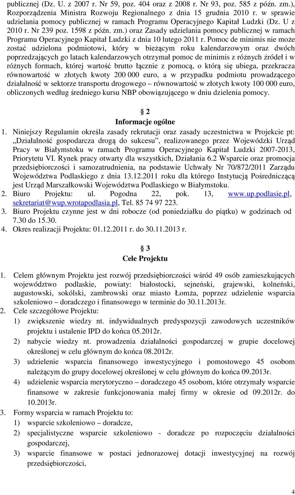 ) oraz Zasady udzielania pomocy publicznej w ramach Programu Operacyjnego Kapitał Ludzki z dnia 10 lutego 2011 r.