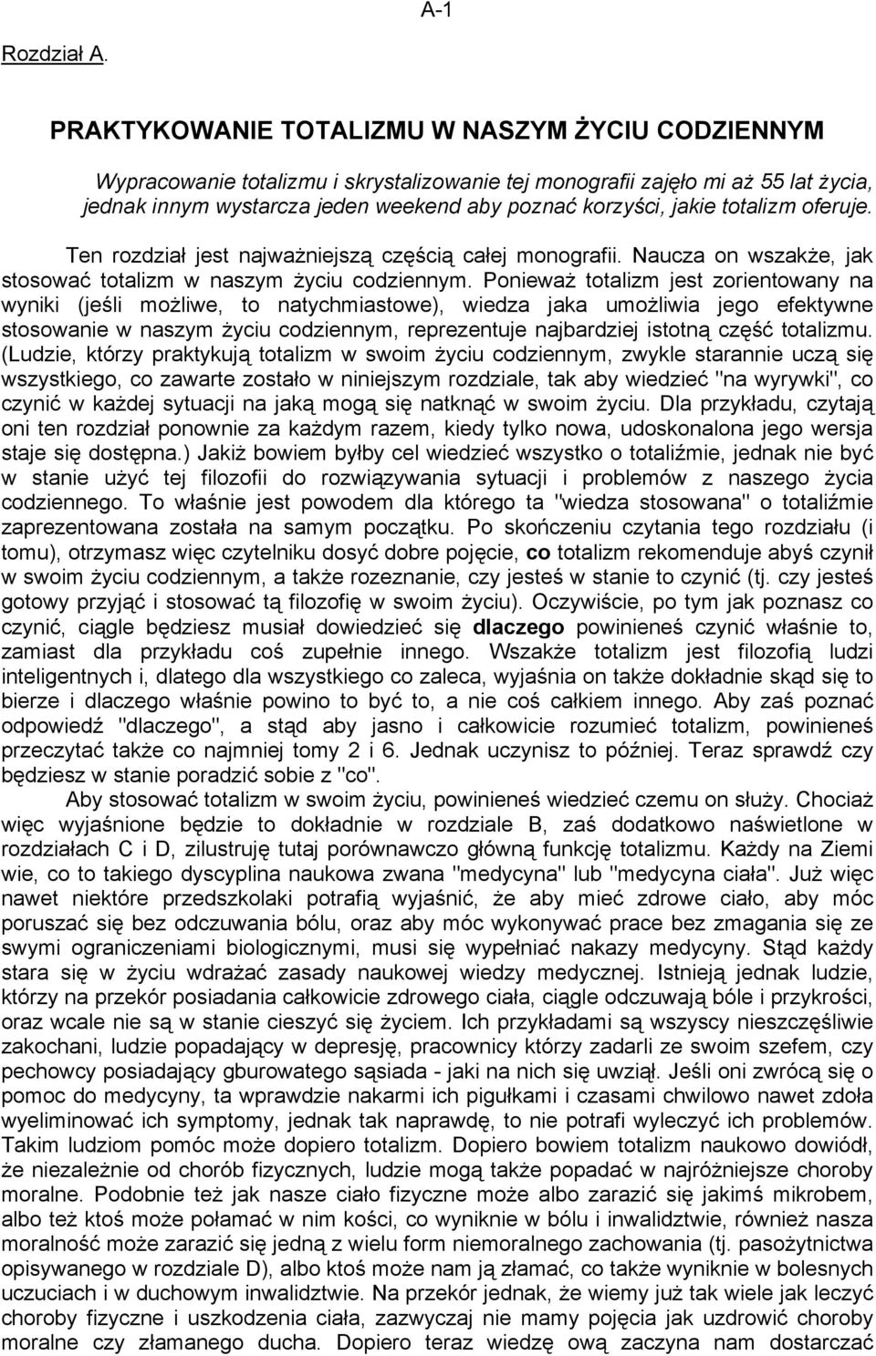 totalizm oferuje. Ten rozdział jest najważniejszą częścią całej monografii. Naucza on wszakże, jak stosować totalizm w naszym życiu codziennym.