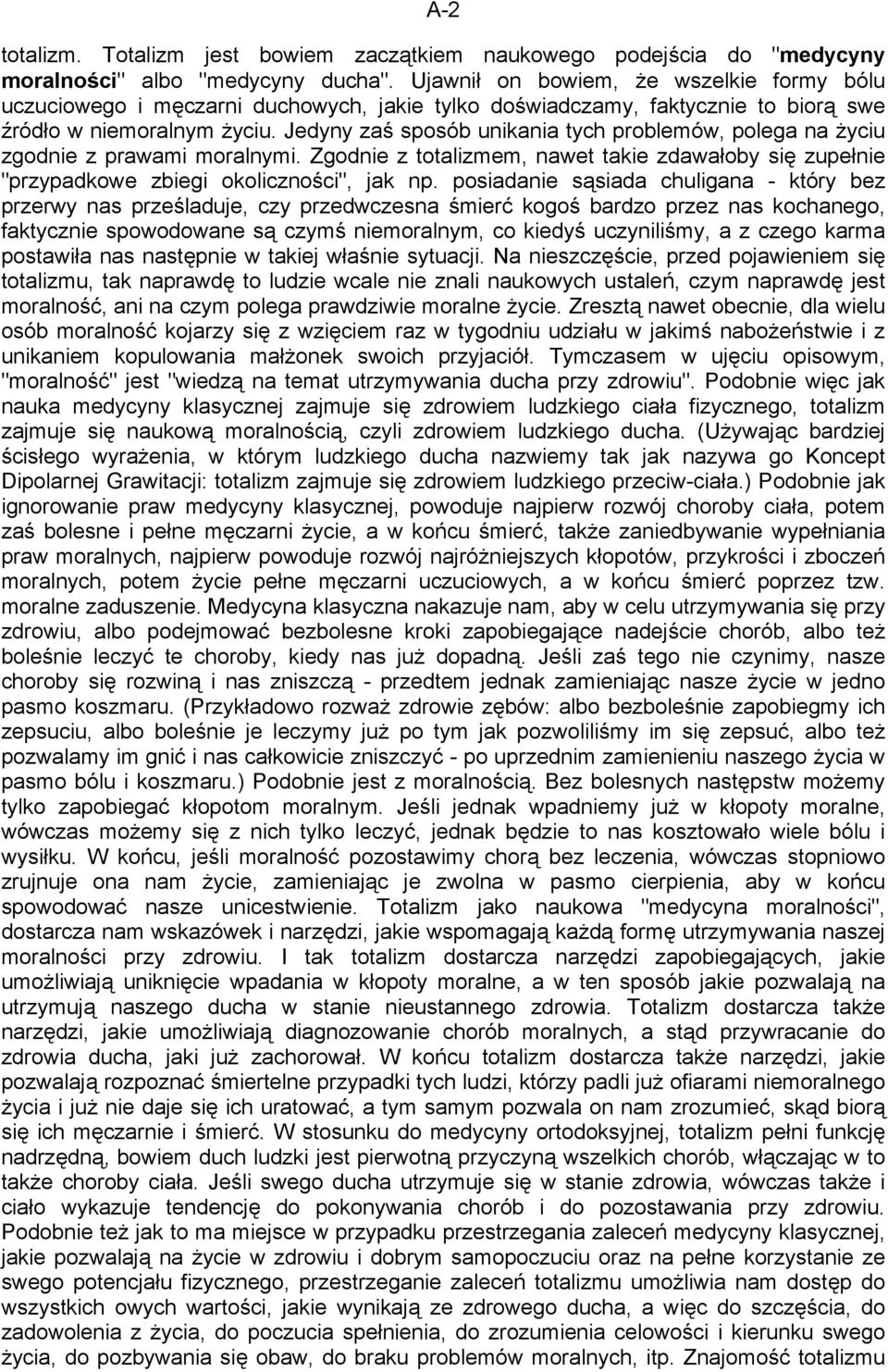 Jedyny zaś sposób unikania tych problemów, polega na życiu zgodnie z prawami moralnymi. Zgodnie z totalizmem, nawet takie zdawałoby się zupełnie "przypadkowe zbiegi okoliczności", jak np.