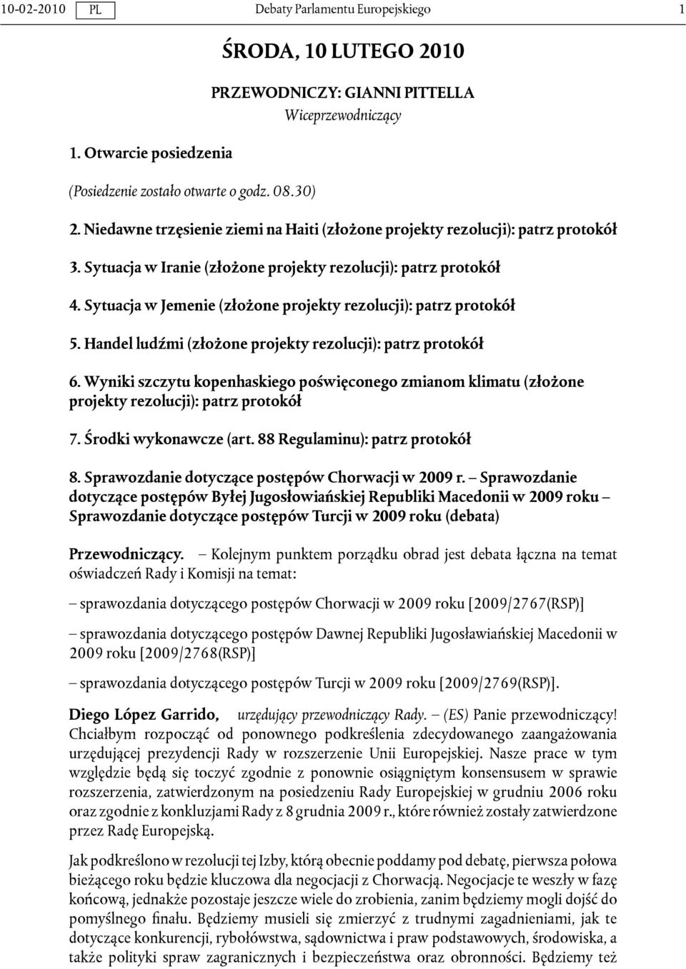 Sytuacja w Jemenie (złożone projekty rezolucji): patrz protokół 5. Handel ludźmi (złożone projekty rezolucji): patrz protokół 6.