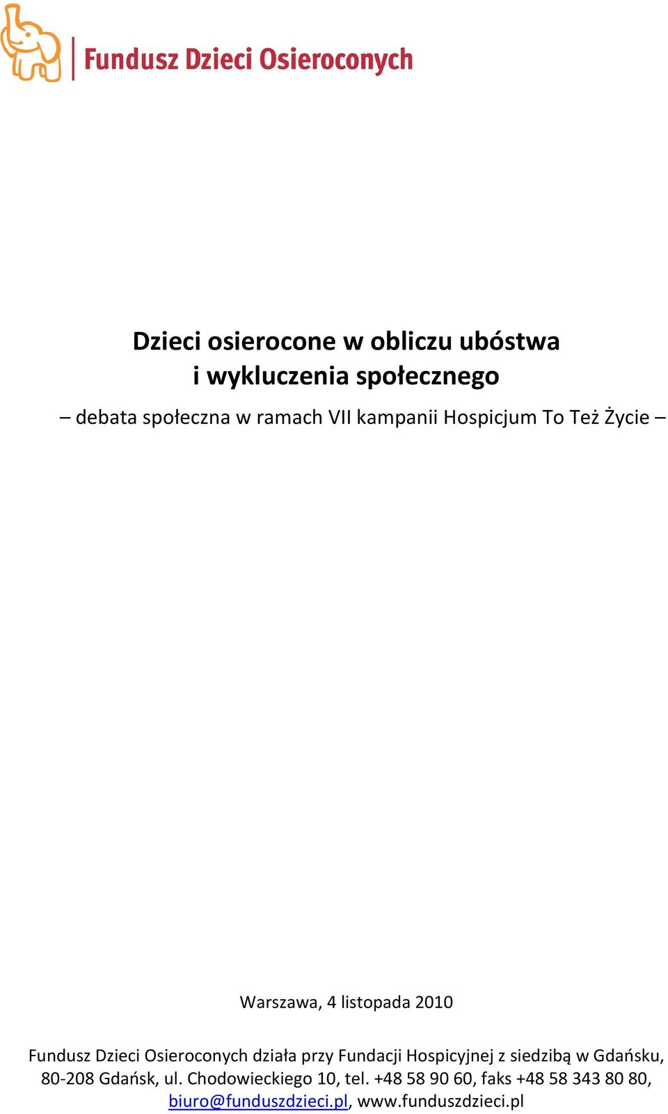 Osieroconych działa przy Fundacji Hospicyjnej z siedzibą w Gdańsku, 80-208 Gdańsk, ul.