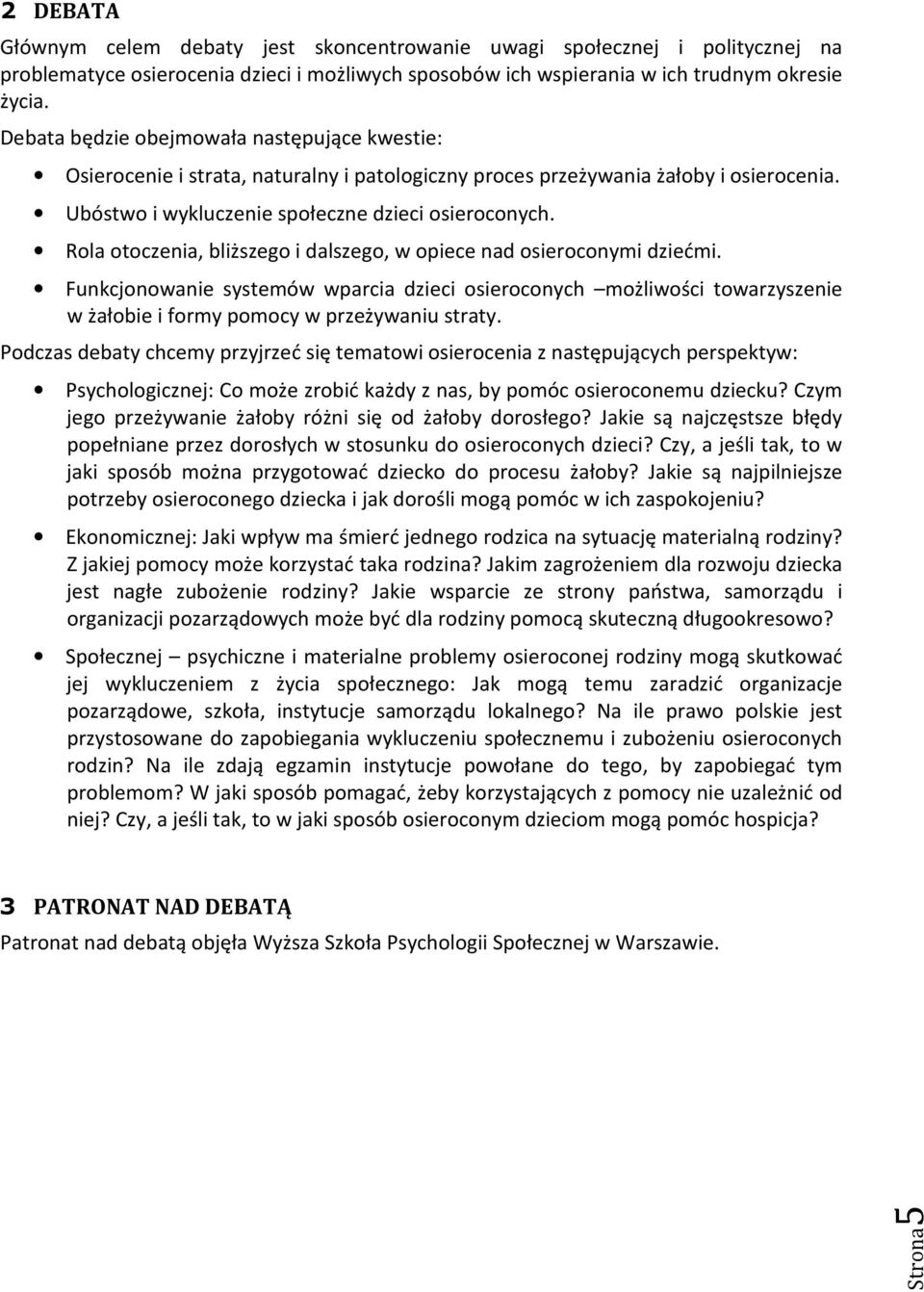 Rola otoczenia, bliższego i dalszego, w opiece nad osieroconymi dziećmi. Funkcjonowanie systemów wparcia dzieci osieroconych możliwości towarzyszenie w żałobie i formy pomocy w przeżywaniu straty.