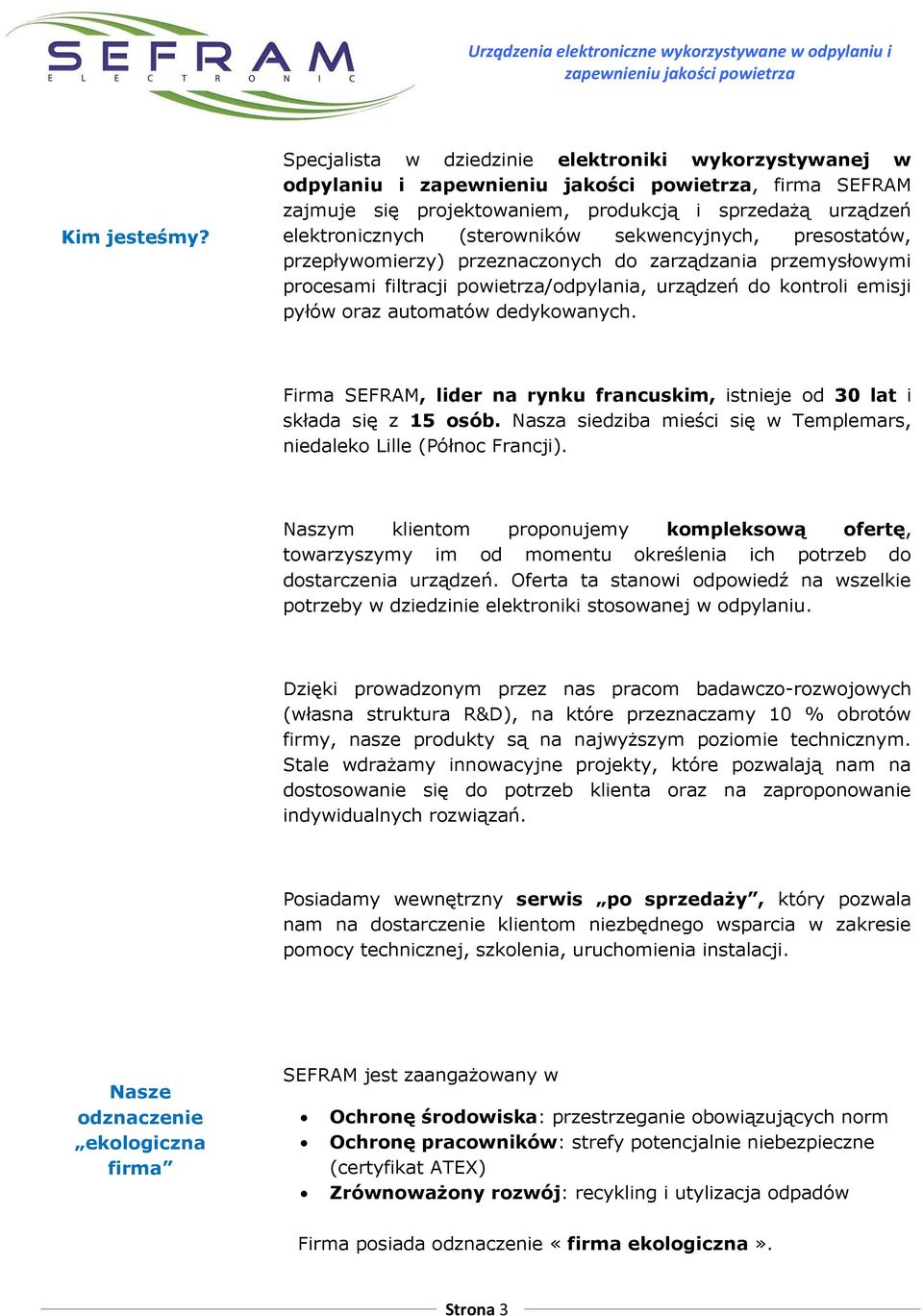 przepływomierzy) przeznaczonych do zarządzania przemysłowymi procesami filtracji powietrza/odpylania, urządzeń do kontroli emisji pyłów oraz automatów dedykowanych.