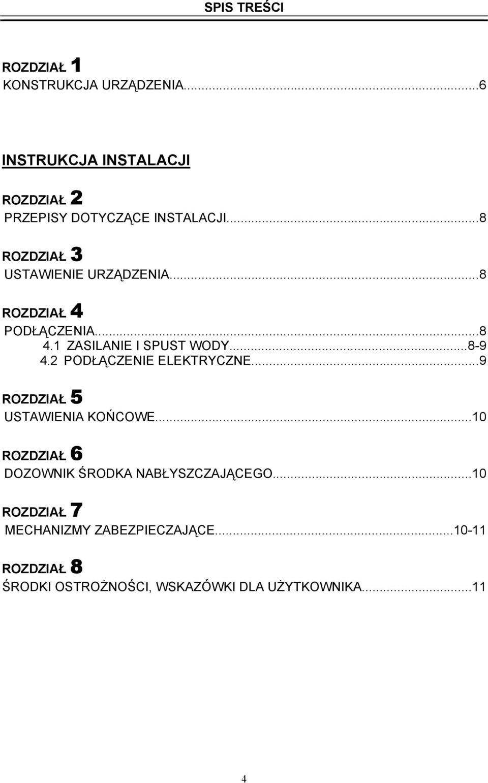 ..8 ROZDZIAŁ 4 PODŁĄCZENIA...8 4.1 ZASILANIE I SPUST WODY...8-9 4.2 PODŁĄCZENIE ELEKTRYCZNE.