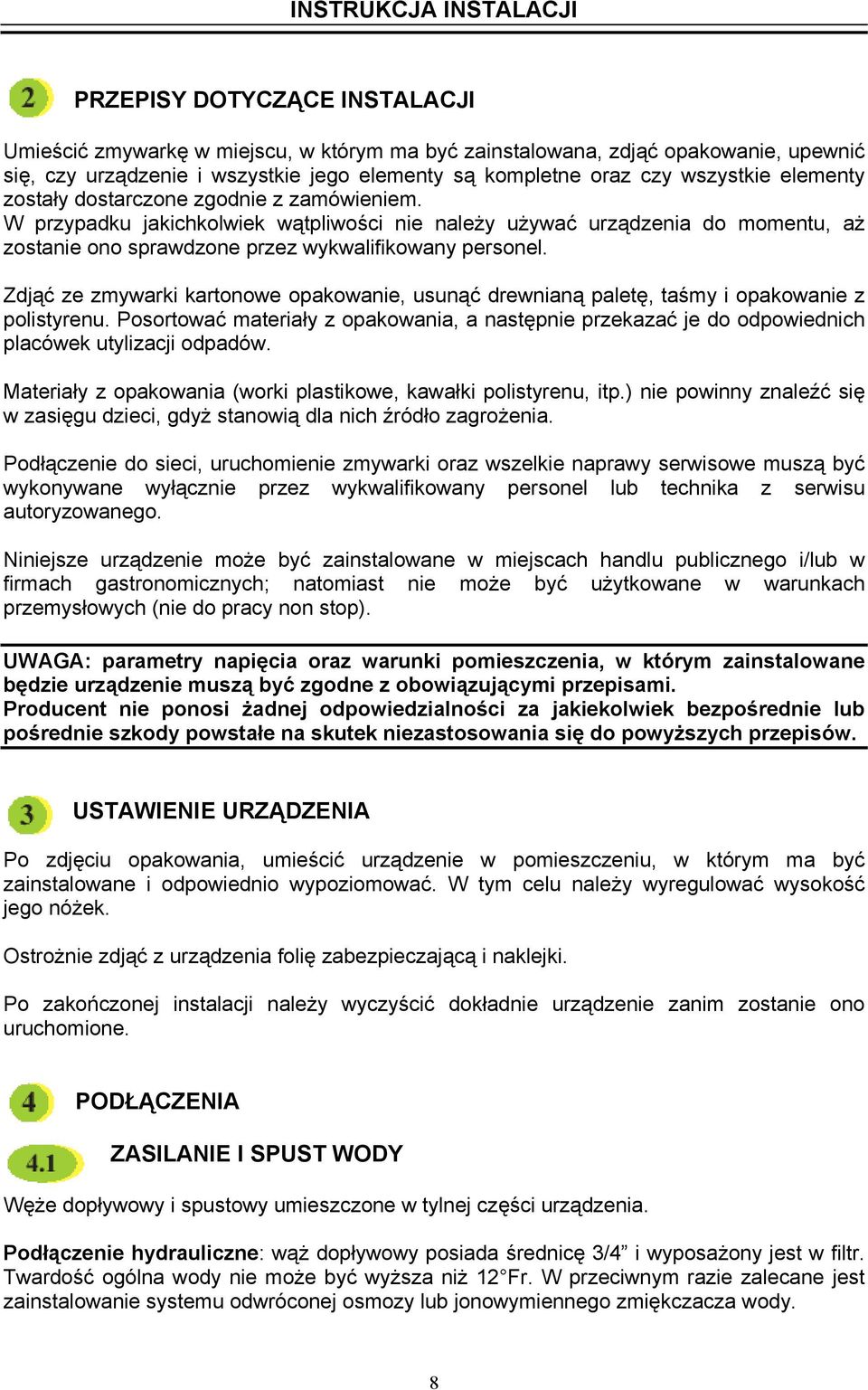 W przypadku jakichkolwiek wątpliwości nie należy używać urządzenia do momentu, aż zostanie ono sprawdzone przez wykwalifikowany personel.