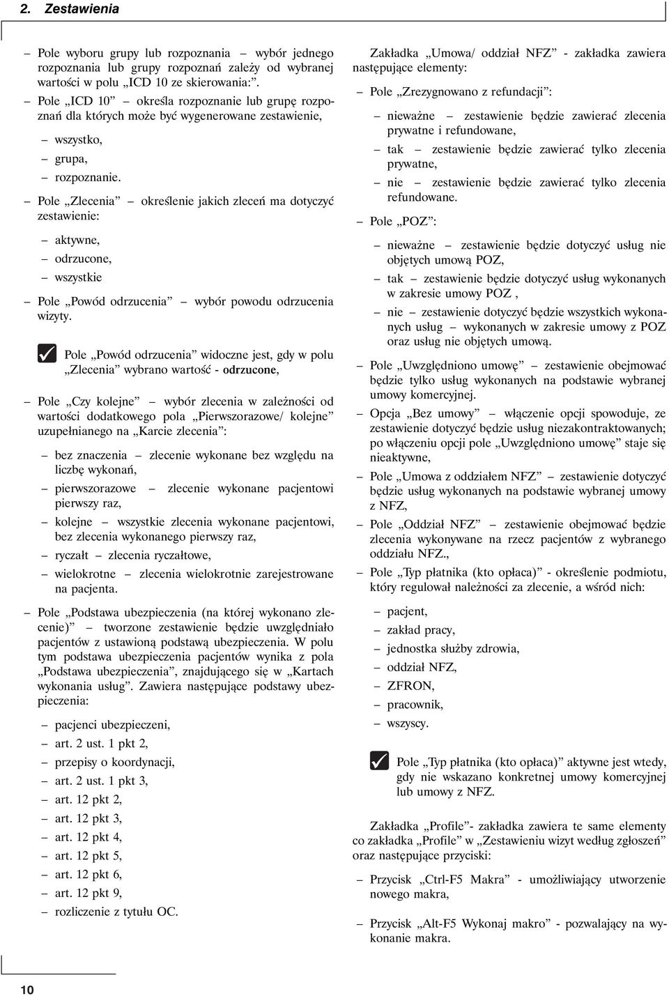 Pole Zlecenia określenie jakich zleceń ma dotyczyć zestawienie: aktywne, odrzucone, wszystkie Pole Powód odrzucenia wybór powodu odrzucenia wizyty.