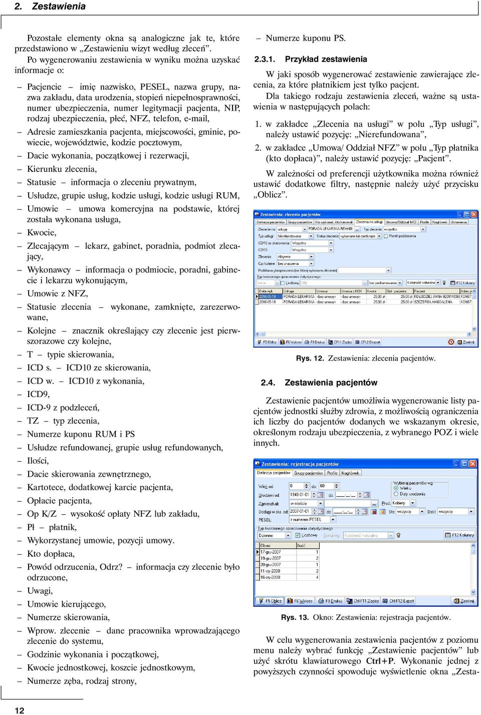 legitymacji pacjenta, NIP, rodzaj ubezpieczenia, płeć, NFZ, telefon, e-mail, Adresie zamieszkania pacjenta, miejscowości, gminie, powiecie, województwie, kodzie pocztowym, Dacie wykonania,