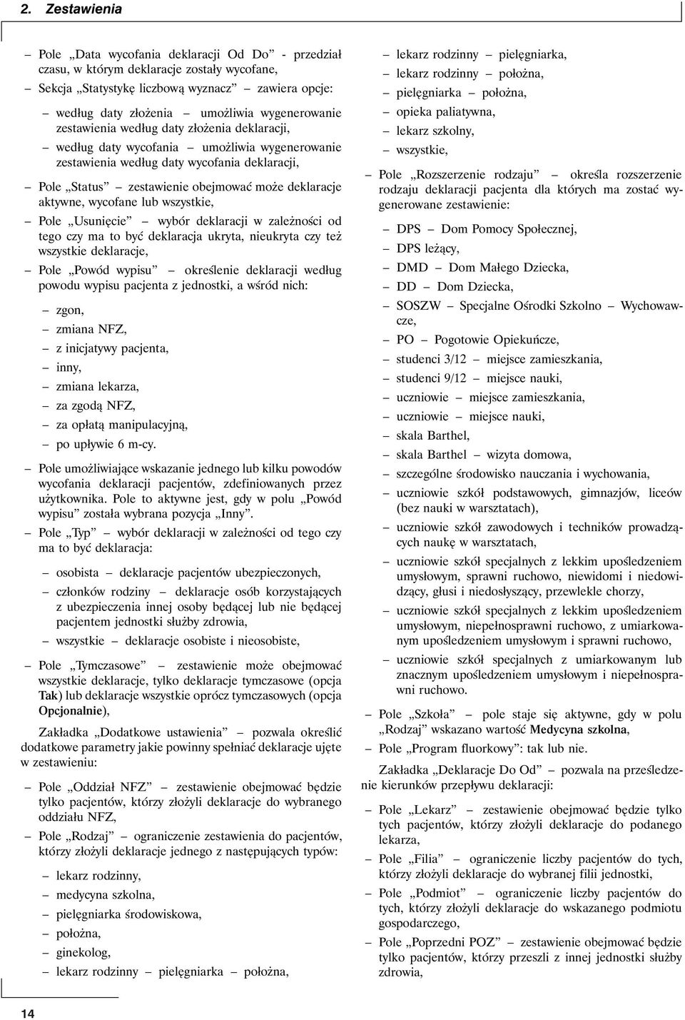 deklaracje aktywne, wycofane lub wszystkie, Pole Usunięcie wybór deklaracji w zależności od tego czy ma to być deklaracja ukryta, nieukryta czy też wszystkie deklaracje, Pole Powód wypisu określenie