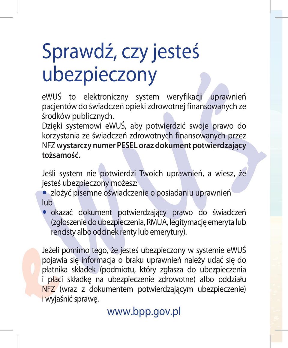 Jeśli system nie potwierdzi Twoich uprawnień, a wiesz, że jesteś ubezpieczony możesz: złożyć pisemne oświadczenie o posiadaniu uprawnień lub okazać dokument potwierdzający prawo do świadczeń