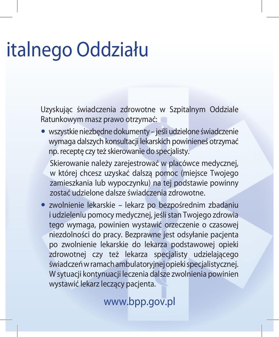 Skierowanie należy zarejestrować w placówce medycznej, w której chcesz uzyskać dalszą pomoc (miejsce Twojego zamieszkania lub wypoczynku) na tej podstawie powinny zostać udzielone dalsze świadczenia