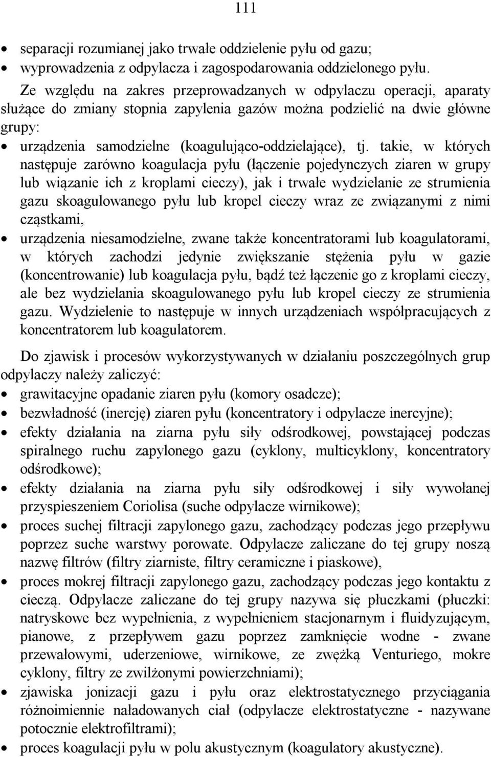 tj. takie, w których następuje zarówno koagulacja pyłu (łączenie pojedynczych ziaren w grupy lub wiązanie ich z kroplami cieczy), jak i trwałe wydzielanie ze strumienia gazu skoagulowanego pyłu lub