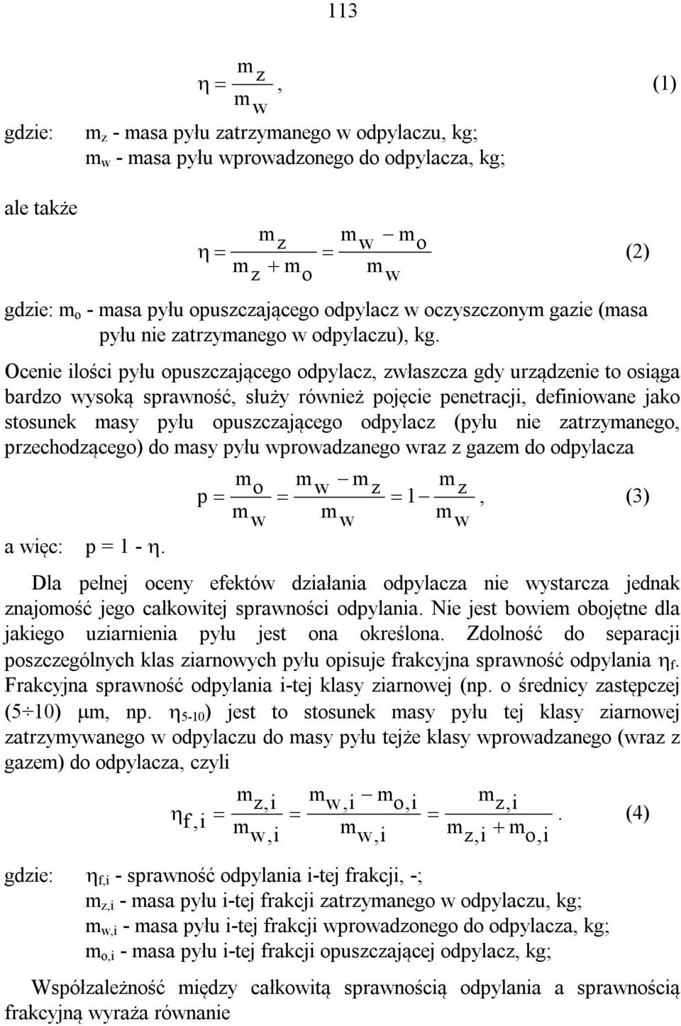 Ocenie ilości pyłu opuszczającego odpylacz, zwłaszcza gdy urządzenie to osiąga bardzo wysoką sprawność, służy również pojęcie penetracji, definiowane jako stosunek masy pyłu opuszczającego odpylacz