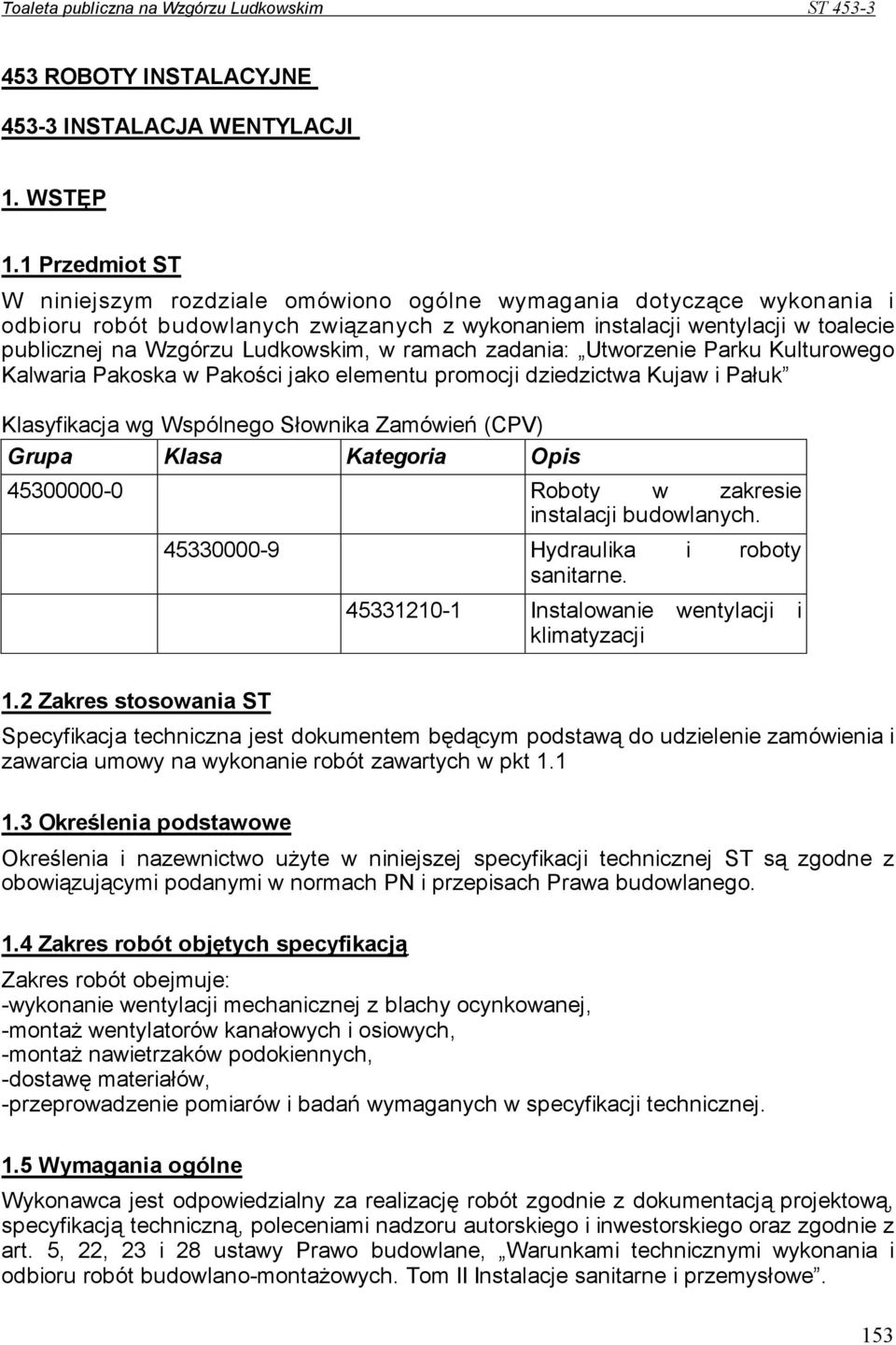 Ludkowskim, w ramach zadania: Utworzenie Parku Kulturowego Kalwaria Pakoska w Pakości jako elementu promocji dziedzictwa Kujaw i Pałuk Klasyfikacja wg Wspólnego Słownika Zamówień (CPV) Grupa Klasa