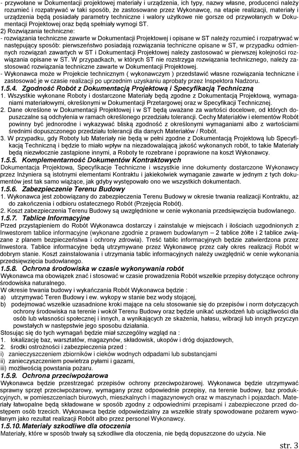 2) Rozwiązania techniczne: - rozwiązania techniczne zawarte w Dokumentacji Projektowej i opisane w ST należy rozumieć i rozpatrywać w następujący sposób: pierwszeństwo posiadają rozwiązania