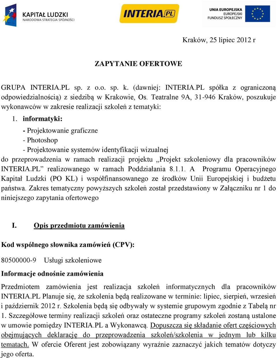 informatyki: - Projektowanie graficzne - Photoshop - Projektowanie systemów identyfikacji wizualnej do przeprowadzenia w ramach realizacji projektu Projekt szkoleniowy dla pracowników INTERIA.