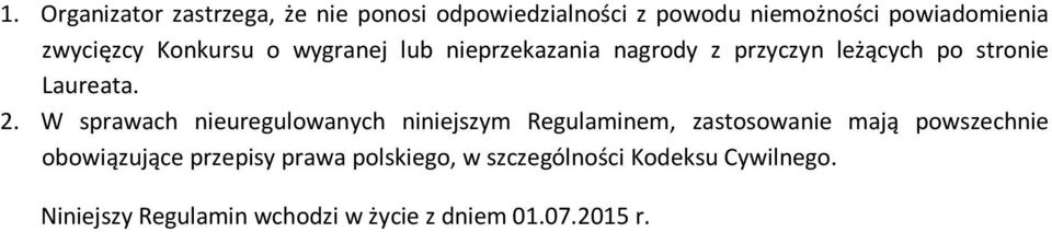 W sprawach nieuregulowanych niniejszym Regulaminem, zastosowanie mają powszechnie obowiązujące