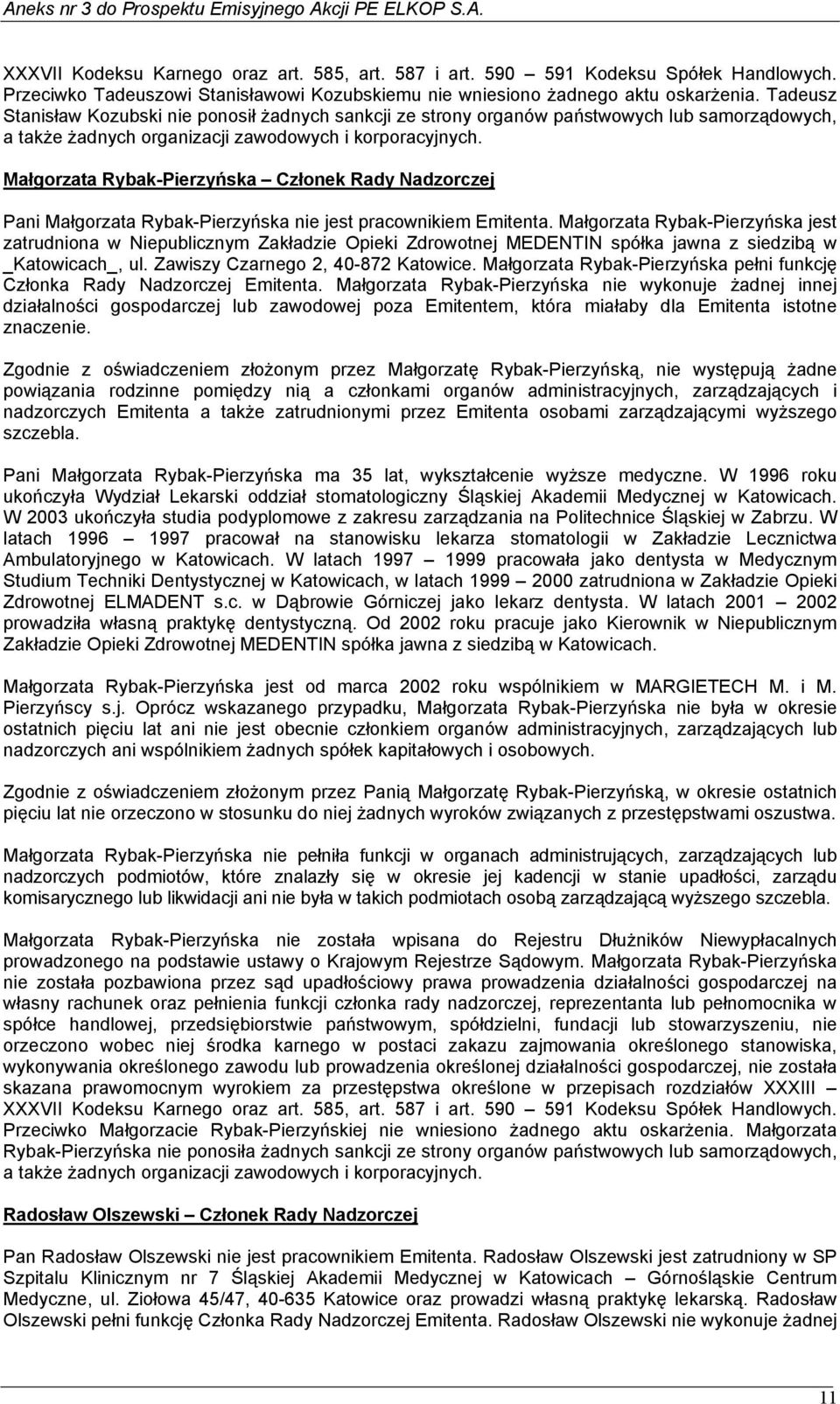 Małgorzata Rybak-Pierzyńska Członek Rady Nadzorczej Pani Małgorzata Rybak-Pierzyńska nie jest pracownikiem Emitenta.